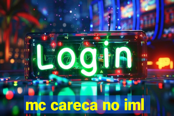 mc careca no iml